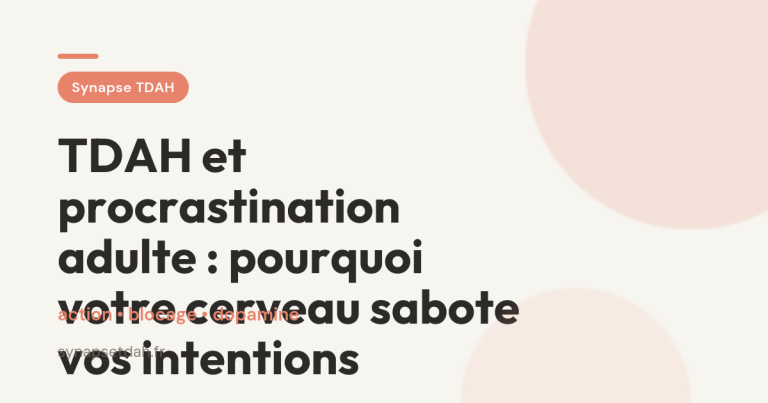 TDAH et procrastination adulte : pourquoi votre cerveau sabote vos intentions