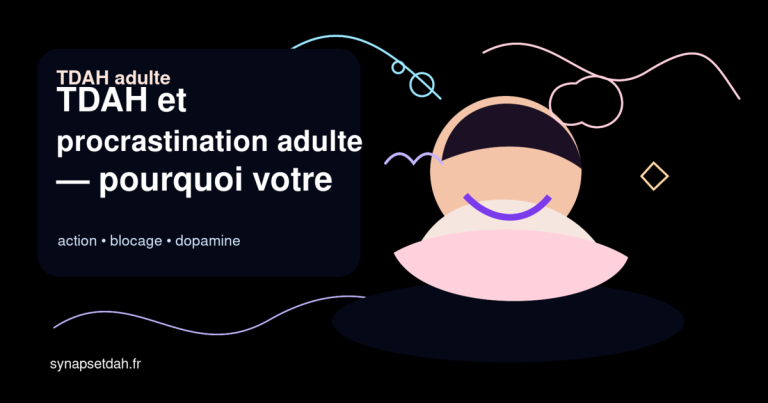 TDAH et procrastination adulte : pourquoi votre cerveau sabote vos intentions