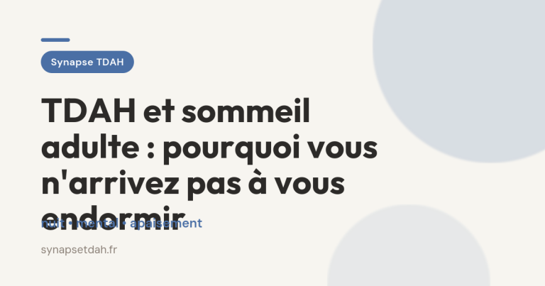 TDAH et sommeil adulte : pourquoi vous n&rsquo;arrivez pas à vous endormir