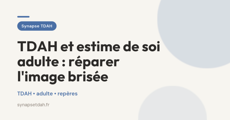 TDAH et estime de soi adulte : réparer l&rsquo;image brisée