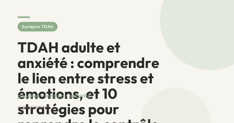 TDAH adulte et anxiété : comprendre le lien entre stress et émotions, et 10 stratégies pour reprendre le contrôle