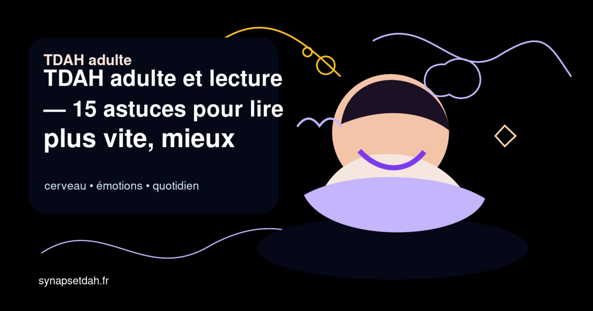 TDAH adulte et lecture : 15 astuces pour lire plus vite, mieux comprendre et moins se fatiguer