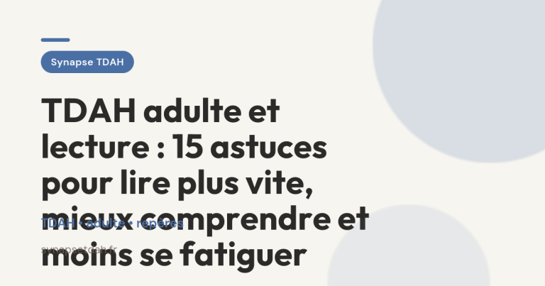 TDAH adulte et lecture : 15 astuces pour lire plus vite, mieux comprendre et moins se fatiguer