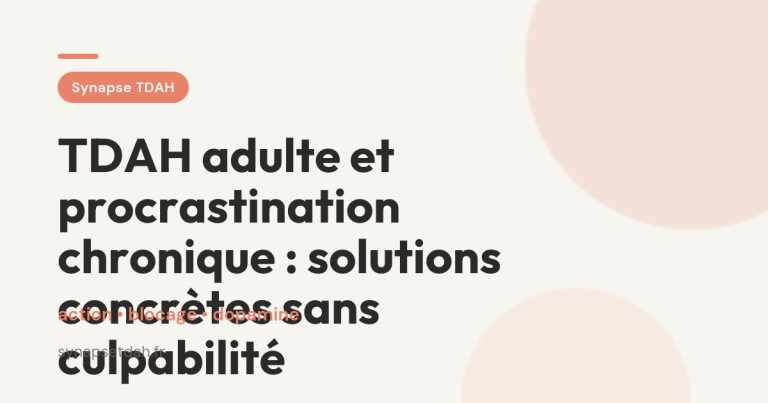 TDAH adulte et procrastination chronique : solutions concrètes sans culpabilité