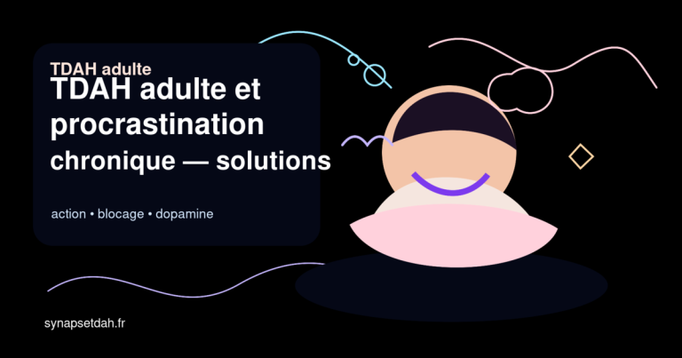 TDAH adulte et procrastination chronique : solutions concrètes sans culpabilité
