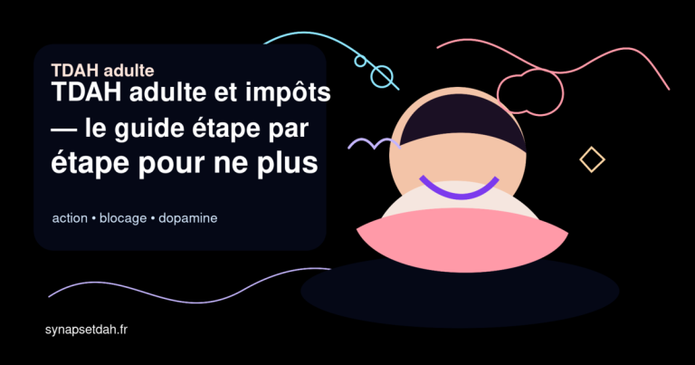 TDAH adulte et impôts : le guide étape par étape pour ne plus procrastiner la déclaration
