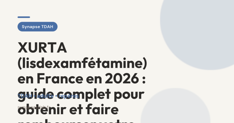 XURTA (lisdexamfétamine) en France en 2026 : guide complet pour obtenir et faire rembourser votre traitement TDAH