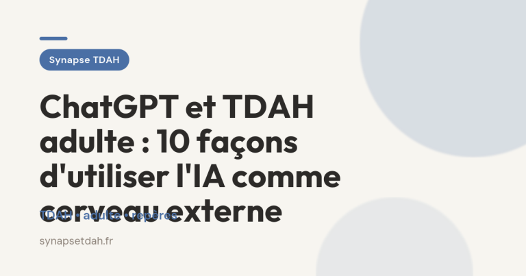 ChatGPT et TDAH adulte : 10 façons d&rsquo;utiliser l&rsquo;IA comme cerveau externe