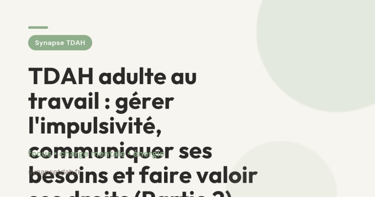 TDAH adulte au travail : gérer l&rsquo;impulsivité, communiquer ses besoins et faire valoir ses droits (Partie 2)