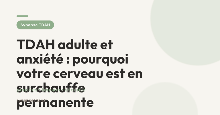 TDAH adulte et anxiété : pourquoi votre cerveau est en surchauffe permanente