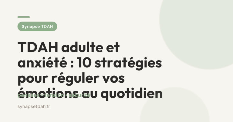 TDAH adulte et anxiété : 10 stratégies pour réguler vos émotions au quotidien