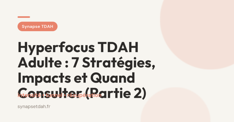 Hyperfocus TDAH Adulte : 7 Stratégies, Impacts et Quand Consulter (Partie 2)