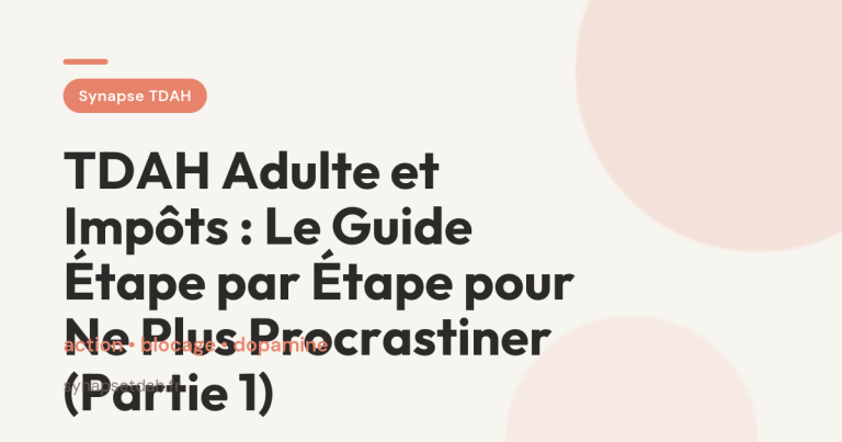 TDAH Adulte et Impôts : Le Guide Étape par Étape pour Ne Plus Procrastiner (Partie 1)