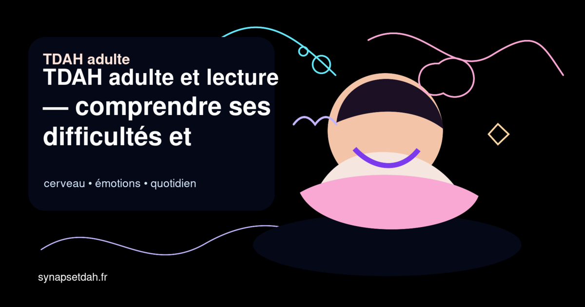 TDAH adulte et lecture : comprendre ses difficultés et aménager son espace (Partie 1)