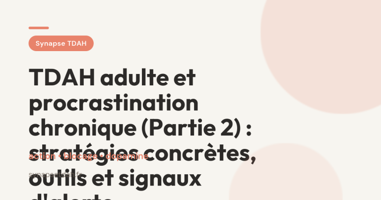 TDAH adulte et procrastination chronique (Partie 2) : stratégies concrètes, outils et signaux d&rsquo;alerte