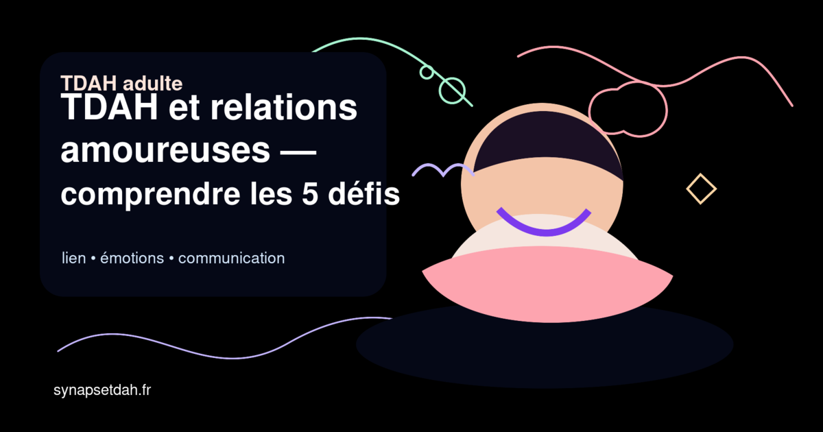 TDAH et relations amoureuses : comprendre les 5 défis du couple (Partie 1)