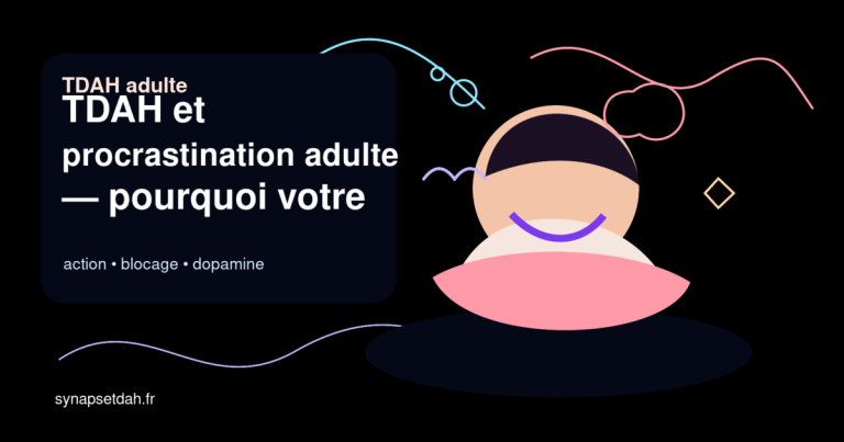 TDAH et procrastination adulte : pourquoi votre cerveau sabote vos intentions