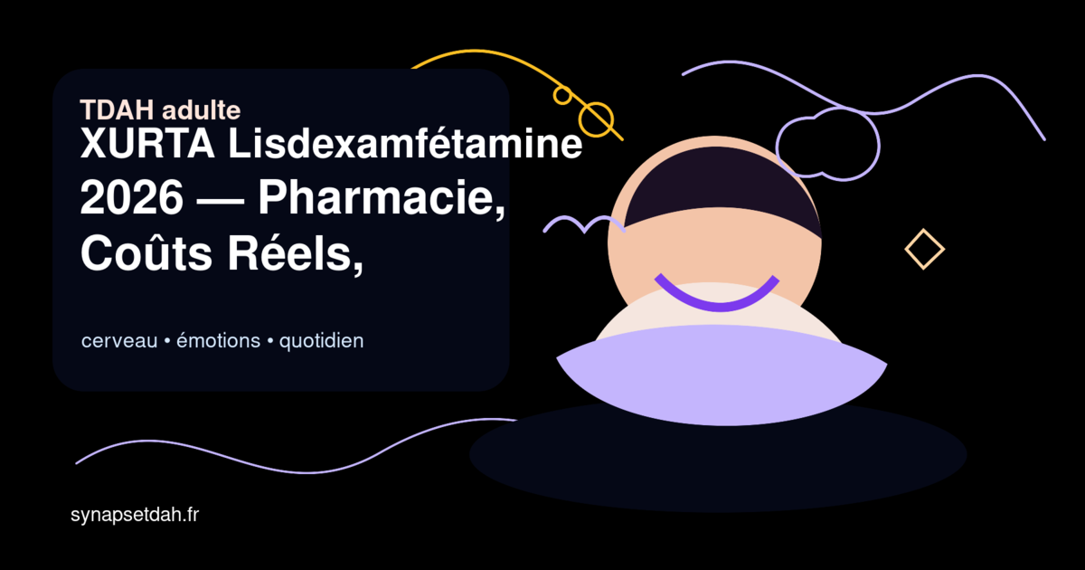 TDAH adulte : XURTA Lisdexamfétamine 2026 : Pharmacie, Coûts Réels, Alternatives et Erreurs à Éviter