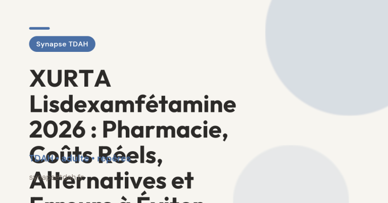 XURTA Lisdexamfétamine 2026 : Pharmacie, Coûts Réels, Alternatives et Erreurs à Éviter