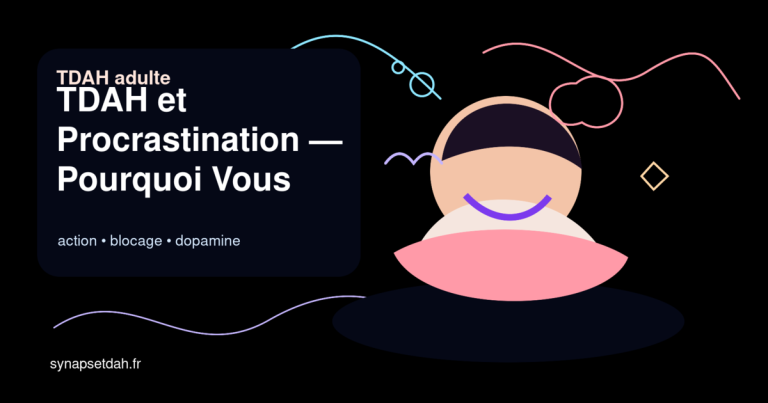TDAH et Procrastination : Pourquoi Vous N&rsquo;avancez Pas (Et Comment Débloquer)