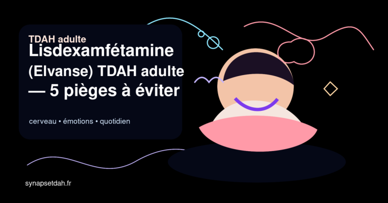 Lisdexamfétamine (Elvanse) TDAH adulte : 5 pièges à éviter avant de commencer