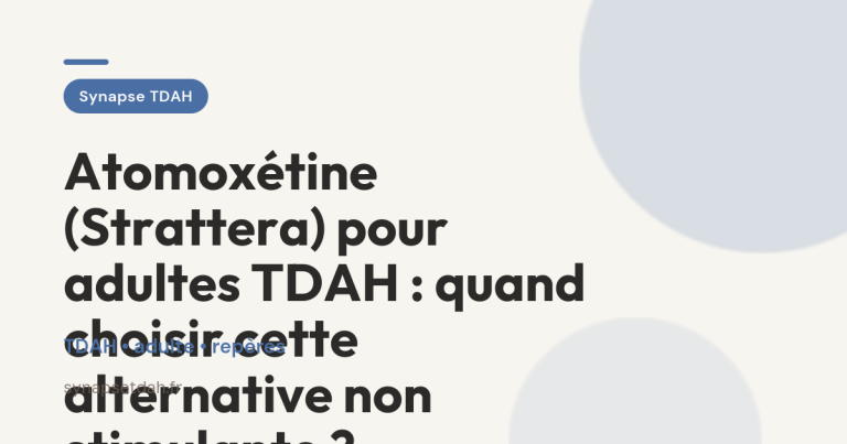 Atomoxétine (Strattera) pour adultes TDAH : quand choisir cette alternative non stimulante ?