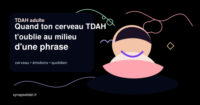 Quand ton cerveau TDAH t&rsquo;oublie au milieu d&rsquo;une phrase