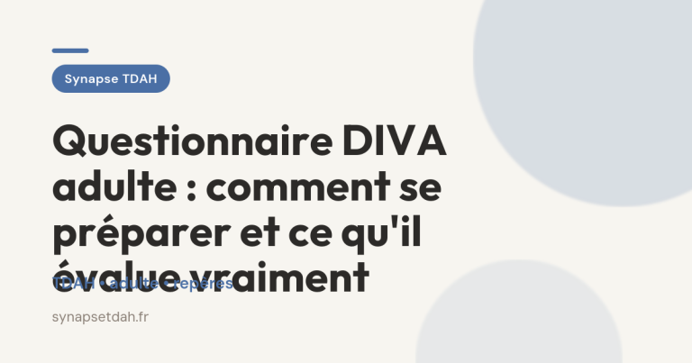 Questionnaire DIVA adulte : comment se préparer et ce qu&rsquo;il évalue vraiment