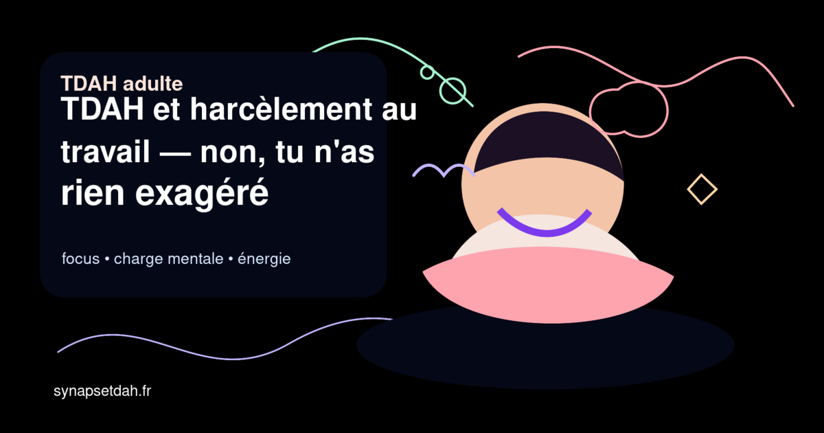TDAH et harcèlement au travail : non, tu n'as rien exagéré