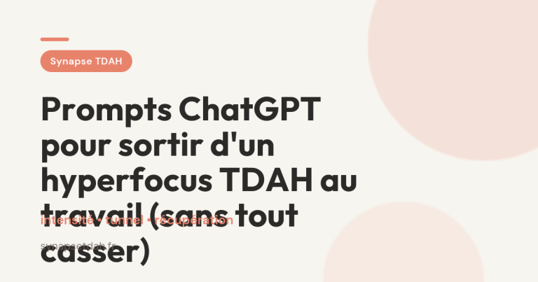 Prompts ChatGPT pour sortir d&rsquo;un hyperfocus TDAH au travail (sans tout casser)