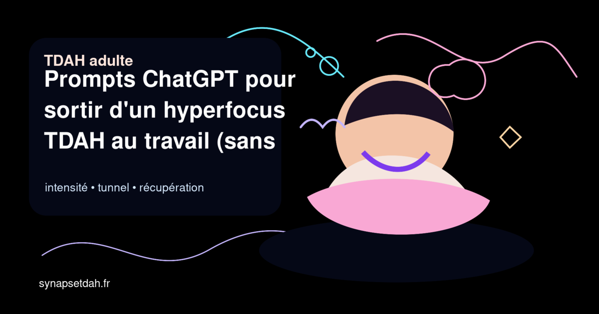 Prompts ChatGPT pour sortir d'un hyperfocus TDAH au travail (sans tout casser)