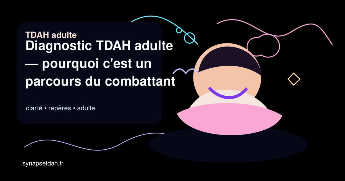 Diagnostic TDAH adulte : pourquoi c'est un parcours du combattant