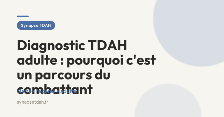 Diagnostic TDAH adulte : pourquoi c&rsquo;est un parcours du combattant