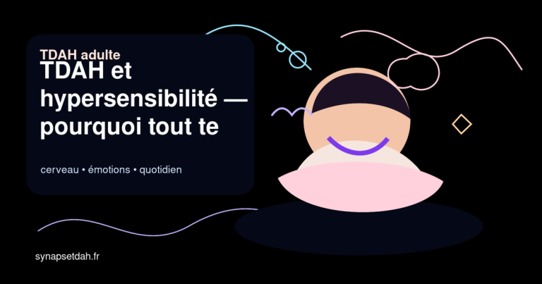 TDAH et hypersensibilité : pourquoi tout te touche 10x plus fort