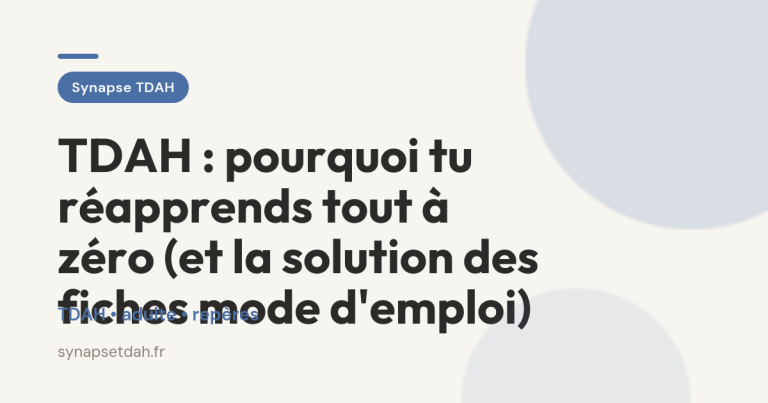 TDAH : pourquoi tu réapprends tout à zéro (et la solution des fiches mode d’emploi)