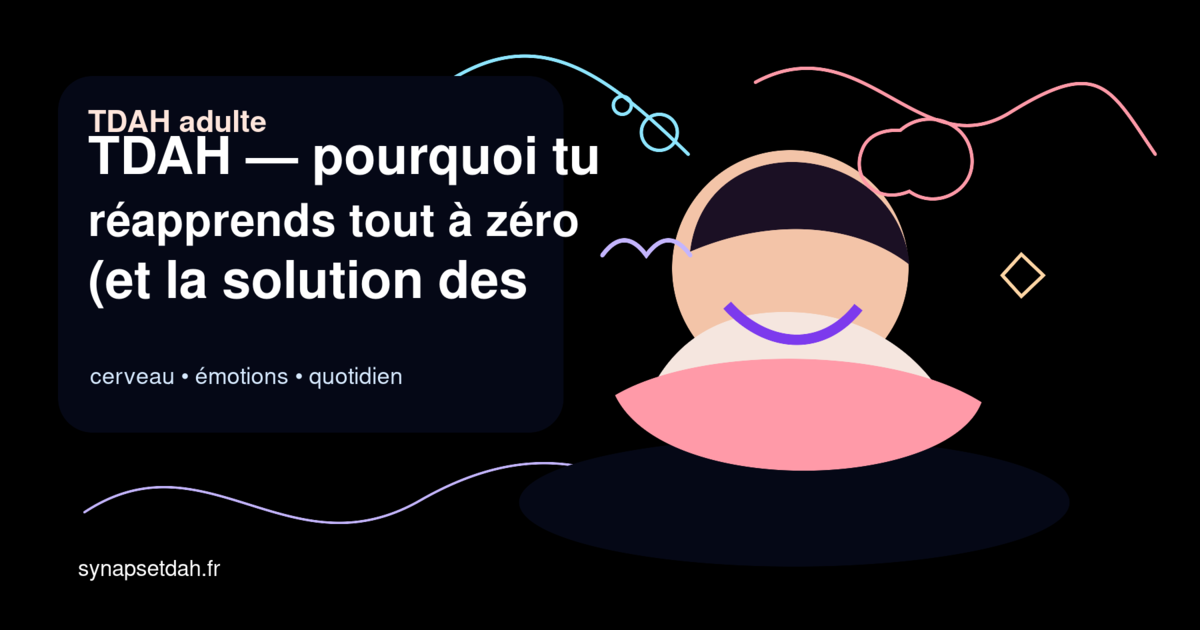 TDAH : pourquoi tu réapprends tout à zéro (et la solution des fiches mode d'emploi)