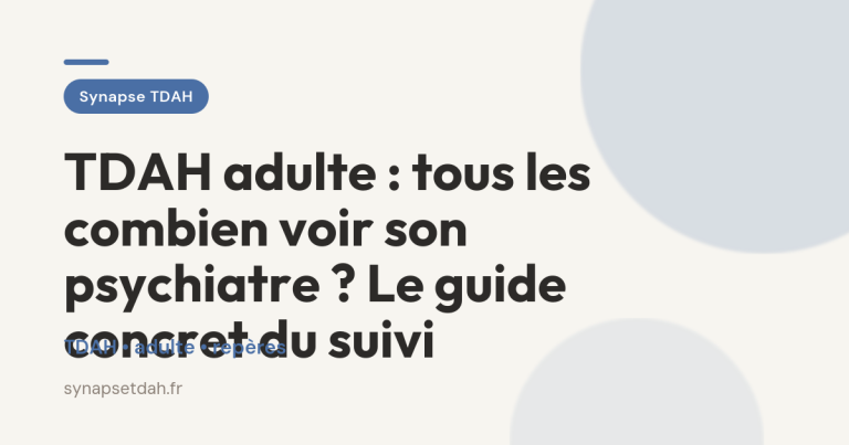 TDAH adulte : tous les combien voir son psychiatre ? Le guide concret du suivi