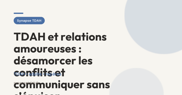TDAH et relations amoureuses : désamorcer les conflits et communiquer sans s’épuiser