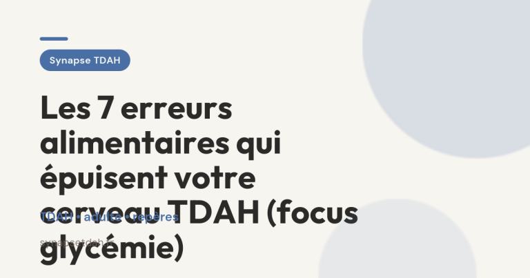 Les 7 erreurs alimentaires qui épuisent votre cerveau TDAH (focus glycémie)