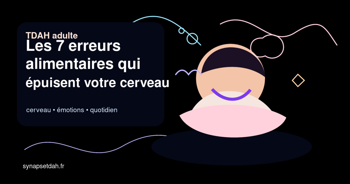 Les 7 erreurs alimentaires qui épuisent votre cerveau TDAH (focus glycémie)