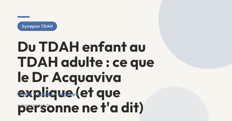 Du TDAH enfant au TDAH adulte : ce que le Dr Acquaviva explique (et que personne ne t&rsquo;a dit)