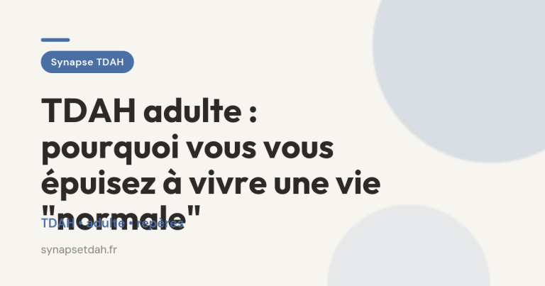 TDAH adulte : pourquoi vous vous épuisez à vivre une vie « normale »
