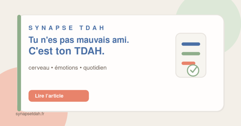 Tu n&rsquo;es pas mauvais ami. C&rsquo;est ton TDAH.