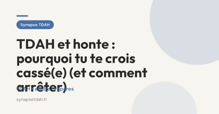 TDAH et honte : pourquoi tu te crois cassé(e) (et comment arrêter)