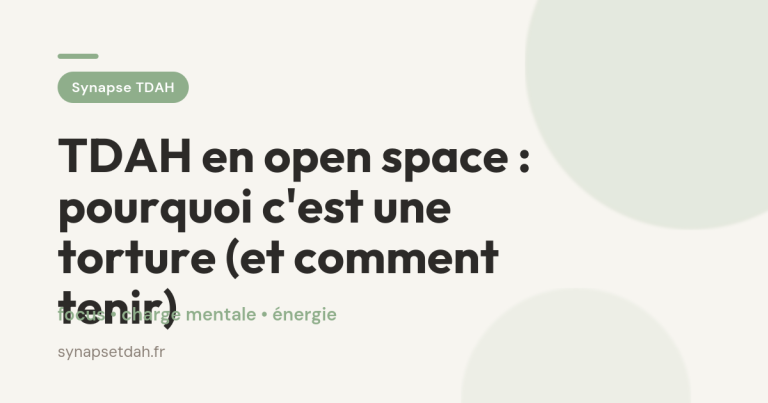 TDAH en open space : pourquoi c&rsquo;est une torture (et comment tenir)