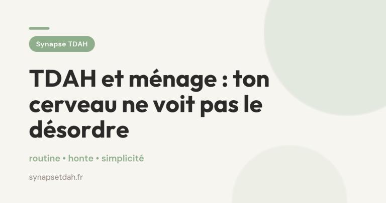 TDAH et ménage : ton cerveau ne voit pas le désordre