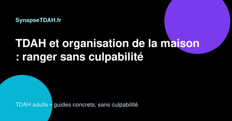 TDAH et organisation de la maison : ranger sans culpabilité