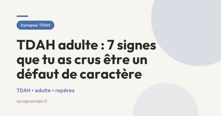 TDAH adulte : 7 signes que tu as crus être un défaut de caractère