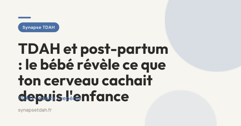 TDAH et post-partum : le bébé révèle ce que ton cerveau cachait depuis l&rsquo;enfance