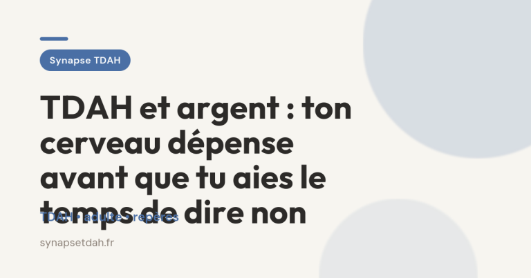 TDAH et argent : ton cerveau dépense avant que tu aies le temps de dire non
